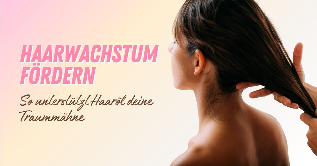 Haarwachstum fördern: So unterstützt Haaröl deine Traummähne